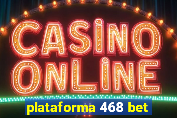 plataforma 468 bet